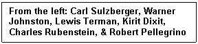 Text Box: From the left: Carl Sulzberger, Warner Johnston, Lewis Terman, Kirit Dixit, Charles Rubenstein, & Robert Pellegrino