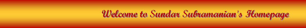 Text Box:                                                                                  Welcome to Sundar Subramanian's Homepage 