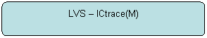 Flowchart: Alternate Process: LVS  ICtrace(M)
