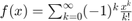 $f(x)=\sum_{k=0}^{\infty} (-1)^k \frac{x^k}{k!}$