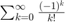 $\sum_{k=0}^{\infty}\frac{(-1)^k}{k!}$