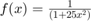 $f(x)= \frac{1}{ (1+25 x^2)}$