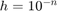 $h= 10^{-n}$